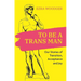 To Be a Trans Man: Our Stories of Transition, Acceptance and Joy