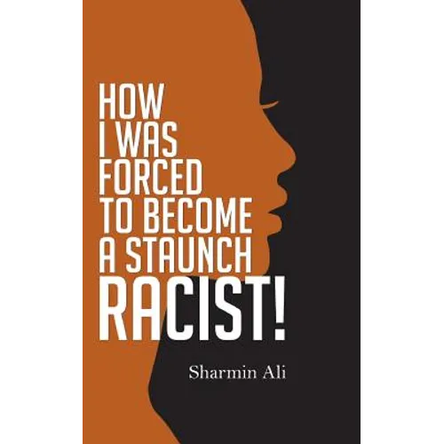 How I Was Forced To Become A Staunch Racist!