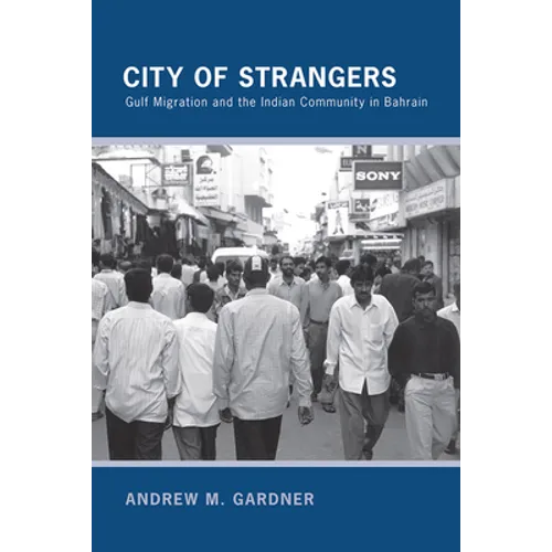 City of Strangers: Gulf Migration and the Indian Community in Bahrain
