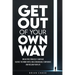 Get Out of Your Own Way: Stop Self-Sabotage, Silence the Inner Critic, Build Unshakable Confidence, and Reclaim Your Life