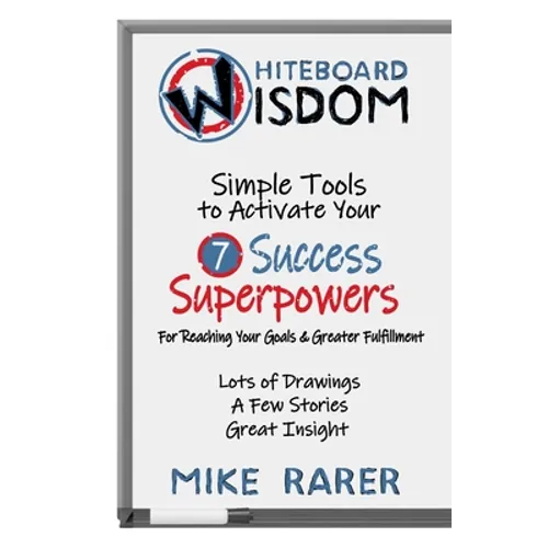 Whiteboard Wisdom: Simple Tools to Activate Your 7 Success Superpowers