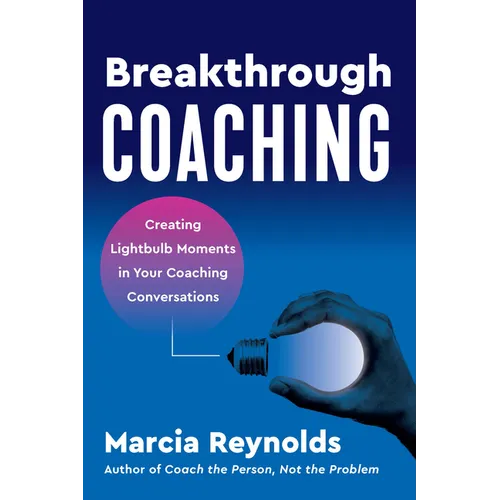 Breakthrough Coaching: Creating Lightbulb Moments in Your Coaching Conversations