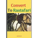Convert to Rastafari: 85 Tips, Principles & Teachings to Convert to Rastafari