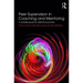 Peer Supervision in Coaching and Mentoring: A Versatile Guide for Reflective Practice