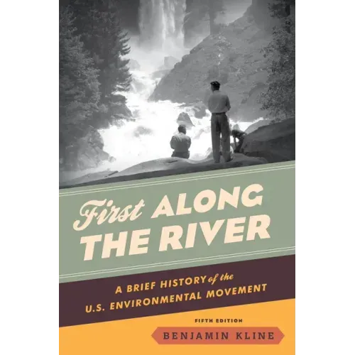 First Along the River: A Brief History of the U.S. Environmental Movement
