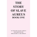 The Story of Slave Aureus Book One: As Told by Slave Aureus and Written by Miss Marie Clair Orman