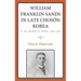 William Franklin Sands in Late Choson Korea: At the Deathbed of Empire, 1896-1904