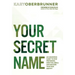 Your Secret Name: An Uncommon Quest to Stop Pretending, Shed the Labels, and Discover Your True Identity