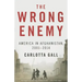 The Wrong Enemy: America in Afghanistan, 2001-2014
