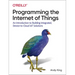 Programming the Internet of Things: An Introduction to Building Integrated, Device-To-Cloud Iot Solutions