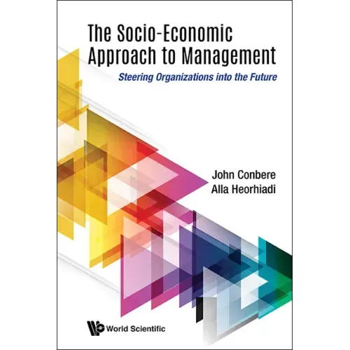 Socio-Economic Approach to Management, The: Steering Organizations Into the Future