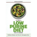 The Complete Low Purine Diet Food List and Cookbook: Delicious Recipes and Tips for Managing Gout