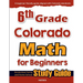 6th Grade Colorado Math for Beginners: Standardized Testing and Home School Study Guide