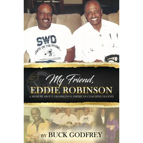 My Friend Eddie Robinson: A Memoir About Grambling's American Coaching Legend