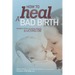 How to Heal a Bad Birth: Making sense, making peace and moving on