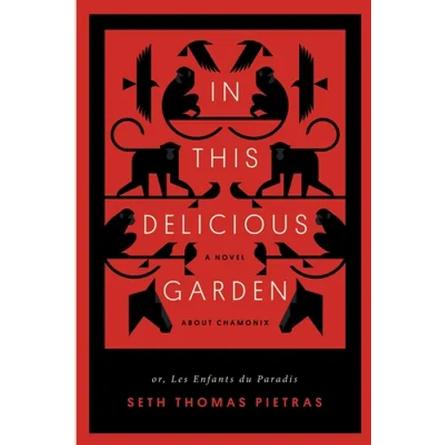 In This Delicious Garden: Or, Les Enfants du Paradis (a Novel about Chamonix)