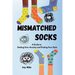 Mismatched Socks: Getting Over Anxiety, Embracing Your Weird, and Finding Your Own Style