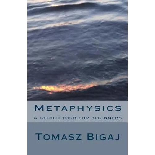 Metaphysics: A guided tour for beginners