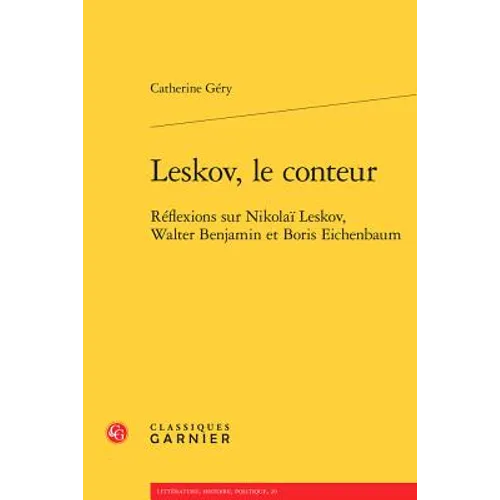 Leskov, Le Conteur: Reflexions Sur Nikolai Leskov, Walter Benjamin Et Boris Eichenbaum
