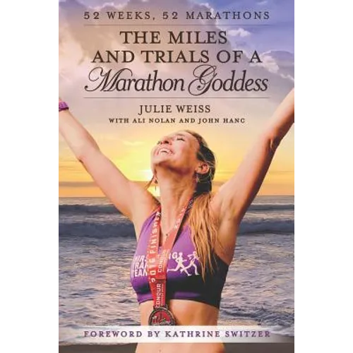 The Miles and Trials of a Marathon Goddess: 52 Weeks, 52 Marathons