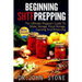 Beginning SHTF Prepping: The Ultimate Prepper's Guide To Water Storage, Food Storage, Canning And Food Preservation