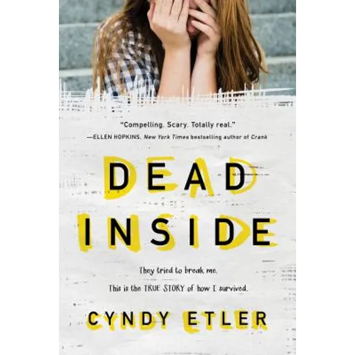 Dead Inside: They Tried to Break Me. This Is the True Story of How I Survived.