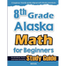 8th Grade Alaska Math for Beginners: Standardized Testing and Home Schooling Study Guide