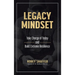Legacy Mindset: Take Charge of Today and Build Extreme Resilience