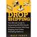 Dropshipping: The Ultimate Guide to Generating $10,000/Month in Passive Income With Drop Shipping And Online Marketing Platforms