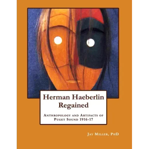 Herman Haeberlin Regained: Anthropology and Artifacts of Puget Sound 1916-17