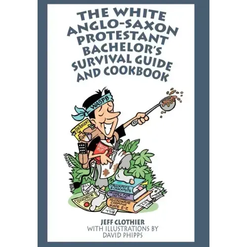 The White Anglo-Saxon Protestant Bachelor's Survival Guide and Cookbook