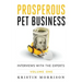 Prosperous Pet Business: Interviews With The Experts - Volume One