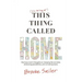 (I'm failing at) This Thing Called Home: One busy mom's thoughts on changing the narrative, embracing possibilities and remaking home