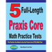 5 Full-Length Praxis Core Math Practice Tests: The Practice You Need to Ace the Praxis Core Math (5733) Test
