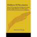 Children Of Revolution: Story Of The John Reed Children's Colony On The Volga, Which Is As Well A Story Of The Whole Great Structure Of Russia