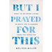 But I Prayed for This: What to Do When Living in God's Yes Is Harder Than You Expected