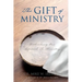 The Gift of Ministry: Rethinking Our Approach To Ministry