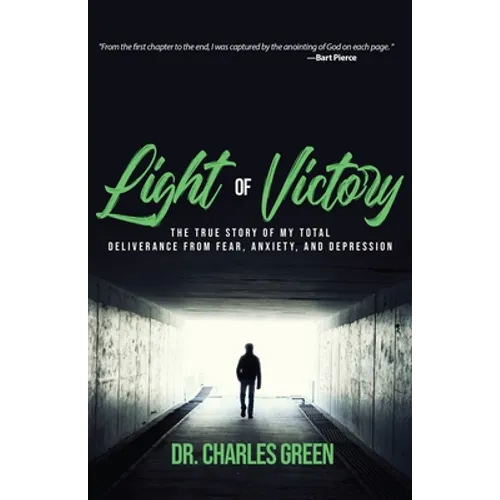 Light of Victory: The True Story of My Total Deliverance from Fear, Anxiety, and Depression - Paperback