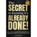 The Secret to Knowing It's Already Done!: How to Become Powerful, Masterful, & in Control of Your Life in a World of Distractions