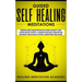 Guided Self Healing Meditations: Mindfulness Meditation Including Anxiety and Stress Relief Scripts, Chakras Healing, Meditation for Deep Sleep, Panic