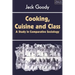 Cooking, Cuisine and Class: A Study in Comparative Sociology