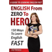 English From Zero To Hero: 150 Ways To Learn English Fast