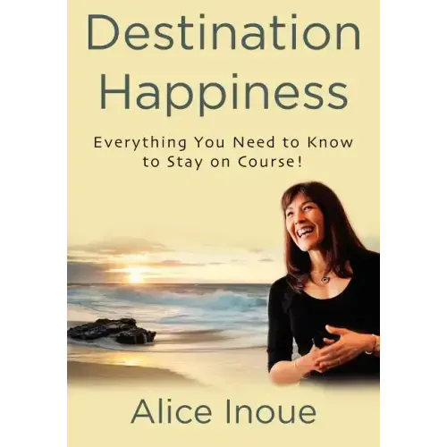 Destination Happiness: Everything You Need to Know to Stay on Course!