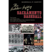 The Hidden History of Sacramento Baseball: The Events and Players That Have Made the River City a Baseball Heaven from 1860 to the Present Day