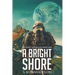 A Bright Shore: The Eden Chronicles-Book One