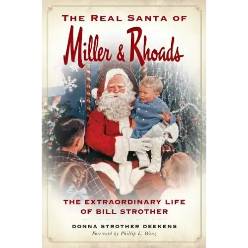 The Real Santa of Miller & Rhoads: The Extraordinary Life of Bill Strother