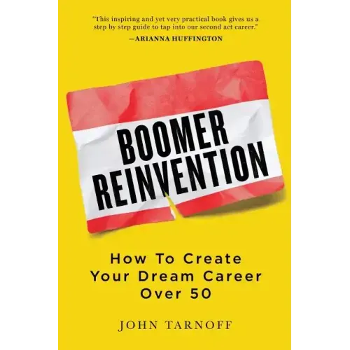 Boomer Reinvention: How to Create Your Dream Career Over 50
