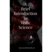 A Brief Introduction to Vedic Science