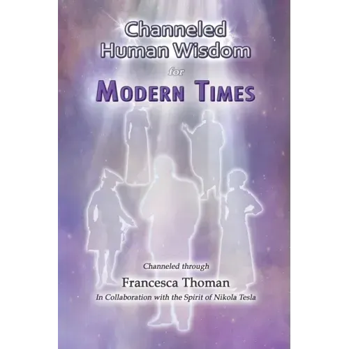 Channeled Human Wisdom for Modern Times