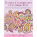 Paisley Tranquility Coloring Fun: Paisley Coloring Books For Adults